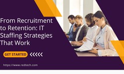 From Recruitment to Retention: IT Staffing Strategies That Work