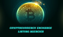 Exploring the Cryptocurrency Market: How Cryptocurrency Exchange Listing Agencies Assist