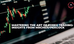 Mastering the Art of Forex Trading: Insights from MrCheafPeacock