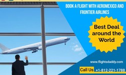 Book a Flight with Aeromexico Airlines, Frontier Airlines, and Flights Daddy