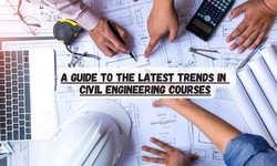 A Guide to the Latest Trends in Civil Engineering Courses