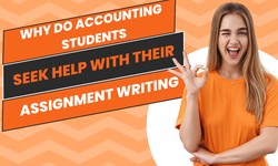 Why Do Accounting Students Seek Help with Their Assignment Writing?