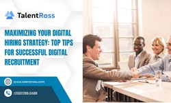 Maximizing Your Digital Hiring Strategy: Top Tips for Successful Digital Recruitment - TalentRoss