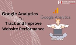 Utilizing Google Analytics to Track and Improve Website Performance