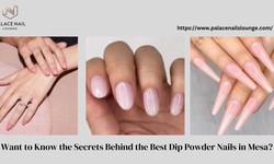 Want to Know the Secrets Behind the Best Dip Powder Nails in Mesa ?