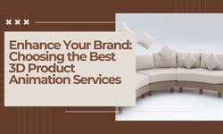 Enhance Your Brand: Choosing the Best 3D Product Animation Services