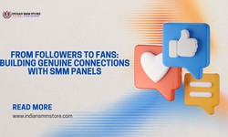 From Followers to Fans: Building Genuine Connections with SMM Panels