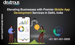 Elevating Businesses with Premier Mobile App Development Services in Delhi, India