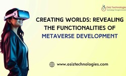 Creating Worlds: Revealing The Functionalities Of Metaverse Development