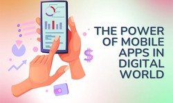 The Power of Mobile Apps in Digital World