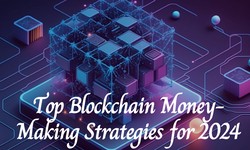 Top 6 Blockchain Money-Making Strategies for 2024 - Guide to Maximize Profits