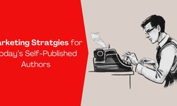 Marketing Strategies for Today’s Self-Published Authors