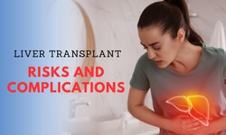 Liver Transplant in delhi: Dangers and Complexities