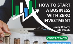 How to Start a Business with Zero Investment: Turning Dreams into Reality