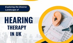 Exploring the Diverse Landscape of Hearing Therapy in the UK