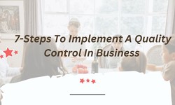 7-Steps To Implement A Quality Control In Business