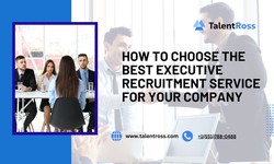 How to Choose the Best Executive Recruitment Service for Your Company - TalentRoss