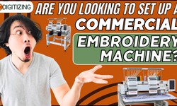 Are You Considering Setting Up a Commercial Embroidery Machine?