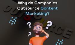 Why do Companies Outsource Content Marketing?