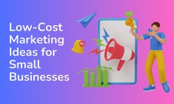 Low-Cost Marketing Ideas for Small Businesses