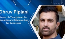 Dhruv Piplani Shares His Thoughts on the Revolutionary Callmama App for Businesses