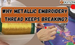Why Metallic Embroidery Thread Keeps Breaking?