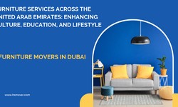 Furniture Services Across the United Arab Emirates: Enhancing Culture, Education, and Lifestyle