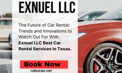 The Future of Car Rental: Trends and Innovations to Watch Out For With  Exnuel LLC Best Car Rental Services in Texas.