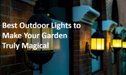 Best Outdoor Lights to Make Your Garden Truly Magical