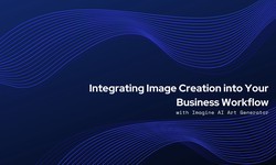 Integrating Image Creation into Your Business Workflow with Imagine AI Art Generator