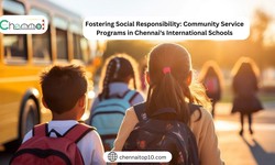 Fostering Social Responsibility: Community Service Programs in Chennai's International Schools
