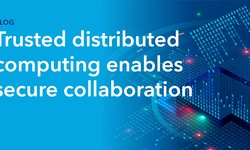 Trusted distributed computing enables secure collaboration