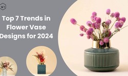 Top 7 Trends in  Flower Vase Designs for 2024