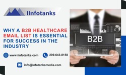 Why a B2B Healthcare Email List is Essential for Success in the Industry