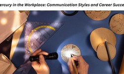 Mercury in the Workplace: Communication Styles and Career Success