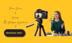 From Screen To Success: The Strategic Importance Of Promotional Videos