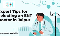 Expert Tips for Selecting an ENT Doctor in Jaipur