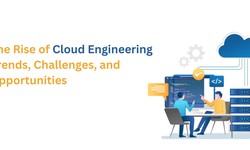 The Rise of Cloud Engineering: Trends, Challenges, and Opportunities