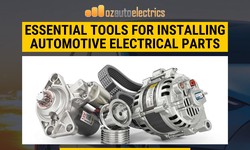 Essential Tools for Installing Automotive Electrical Parts