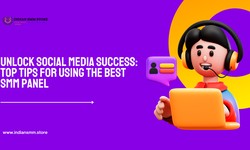 Unlock Social Media Success: Top Tips for Using the Best SMM Panel