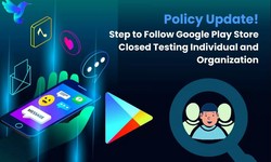 Step to Follow Google Play Store Closed Testing Individual and Organization