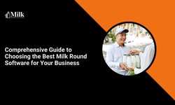 Comprehensive Guide to Choosing the Best Milk Round Software for Your Business