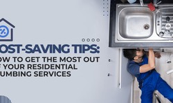 Cost-Saving Tips: How to Get the Most Out of Your Residential Plumbing Services