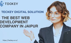Discover the Best Web Development Company in Jaipur: Teckey Digital Solution