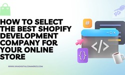 How to Select the Best Shopify Development Company for Your Online Store