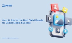 Your Guide to the Best SMM Panels for Social Media Success