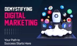 Demystifying Digital Marketing Your Path to Success Starts Here
