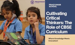 Cultivating Critical Thinkers: The Role of CBSE Curriculum