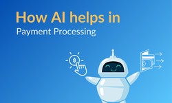 How has Artificial Intelligence Helped in Payment Processing?