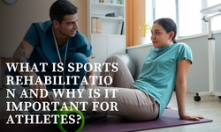 What Is Sports Rehabilitation and Why Is It Important for Athletes?